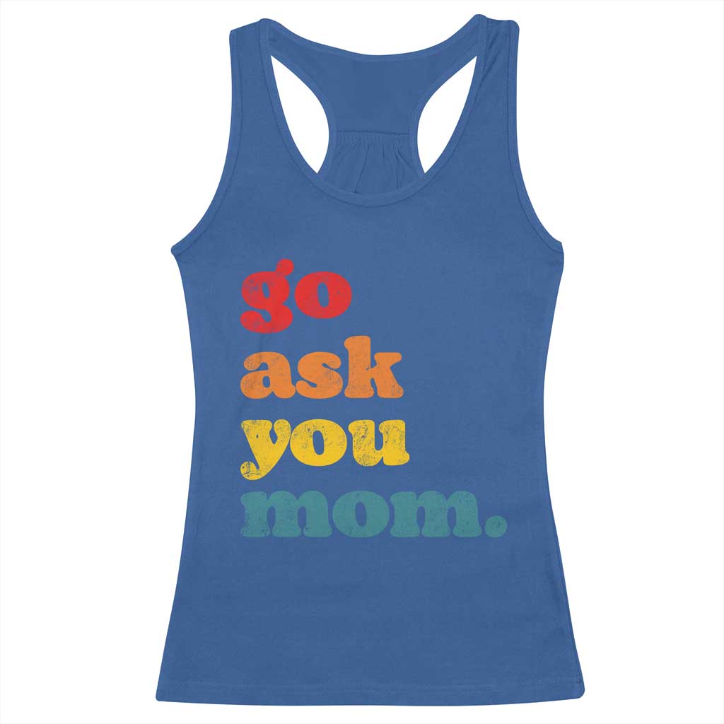 Go Ask Your Mom Racerback Tank Top Funny Dad Quote Fathers Day Family Humor TS11 Royal Blue Print Your Wear