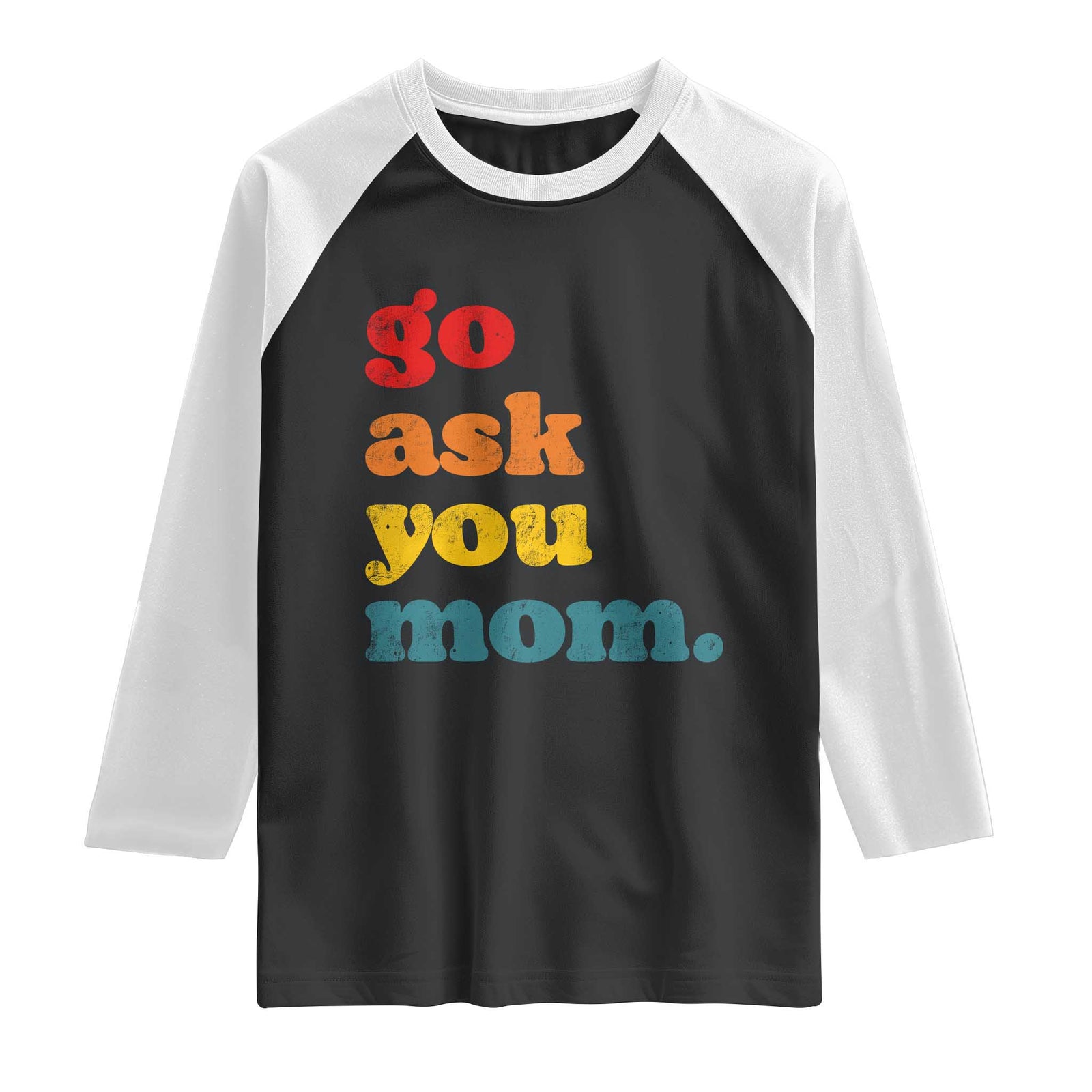 Go Ask Your Mom Raglan Shirt Funny Dad Quote Fathers Day Family Humor TS11 Black White Print Your Wear