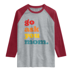 Go Ask Your Mom Raglan Shirt Funny Dad Quote Fathers Day Family Humor TS11 Heather Gray Heather Red Print Your Wear