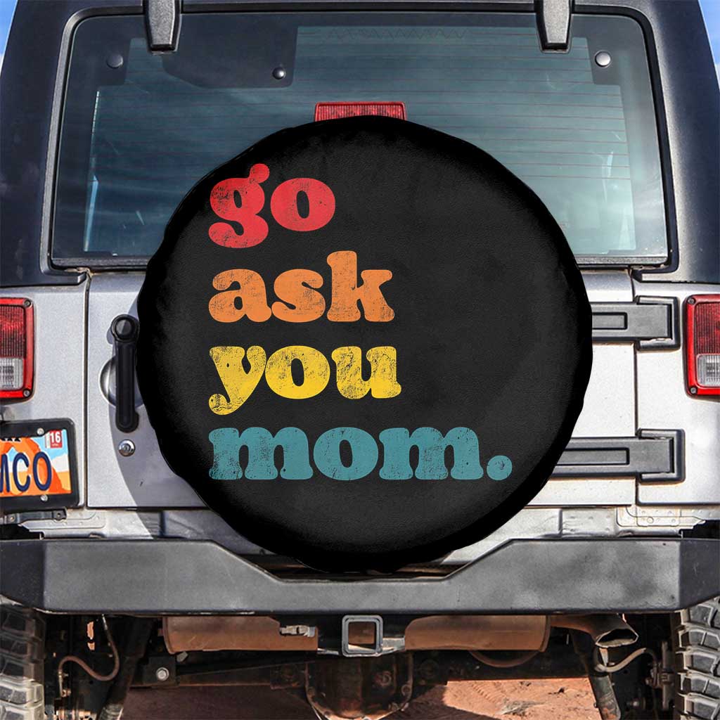 Go Ask Your Mom Spare Tire Cover Funny Dad Quote Fathers Day Family Humor TS11 No hole Black Print Your Wear