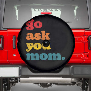 Go Ask Your Mom Spare Tire Cover Funny Dad Quote Fathers Day Family Humor TS11 Black Print Your Wear