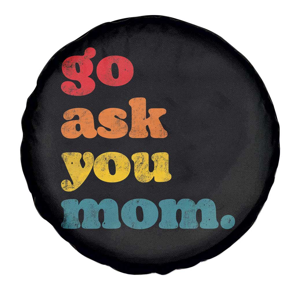 Go Ask Your Mom Spare Tire Cover Funny Dad Quote Fathers Day Family Humor TS11 Print Your Wear