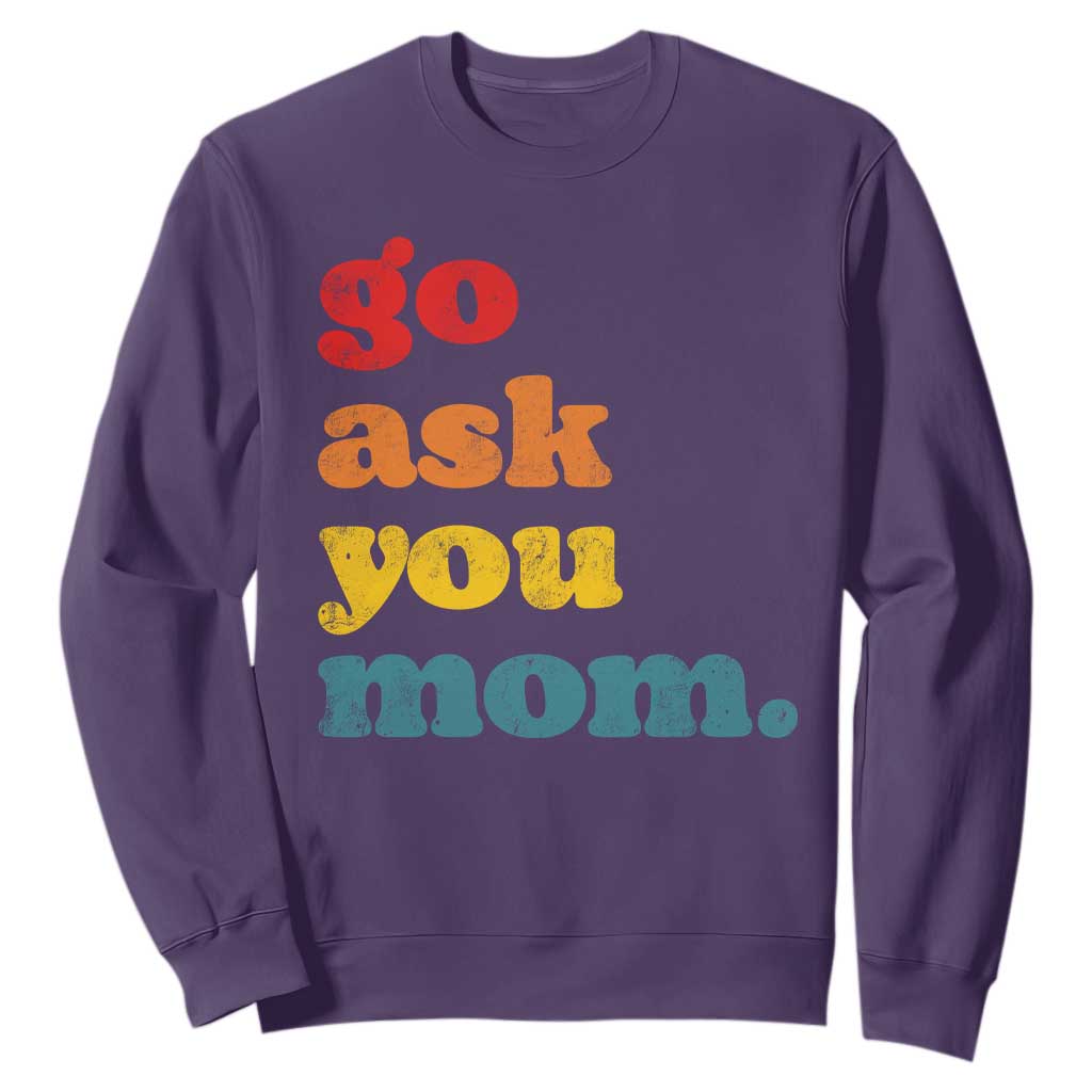 Go Ask Your Mom Sweatshirt Funny Dad Quote Fathers Day Family Humor TS11 Purple Print Your Wear