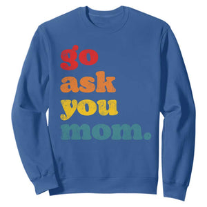 Go Ask Your Mom Sweatshirt Funny Dad Quote Fathers Day Family Humor TS11 Royal Blue Print Your Wear