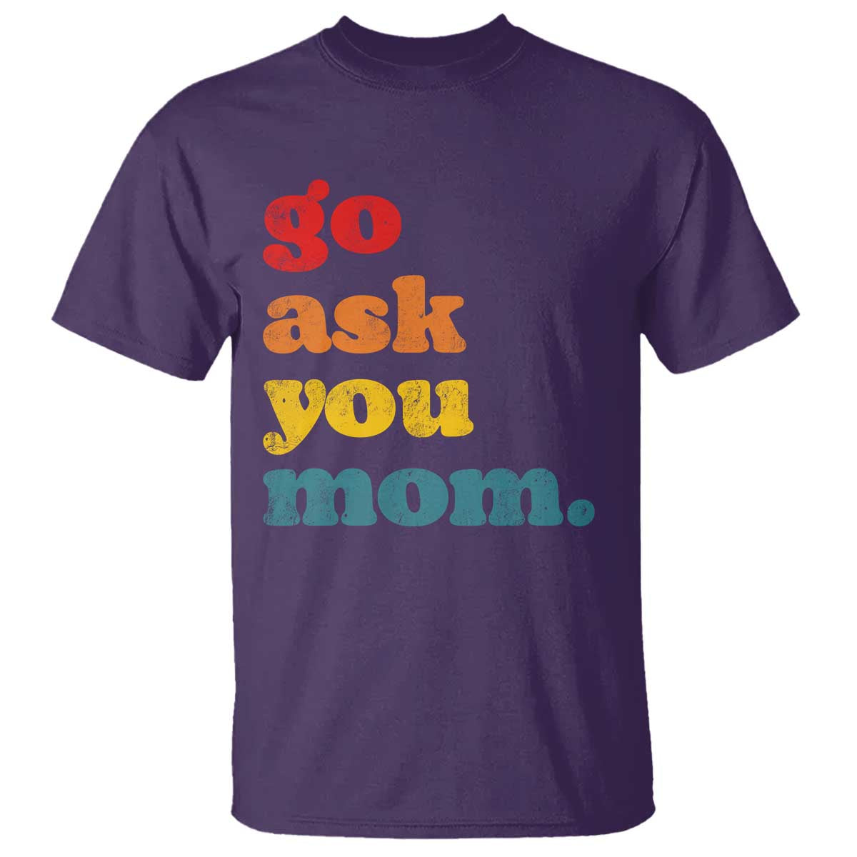 Go Ask Your Mom T Shirt Funny Dad Quote Fathers Day Family Humor TS11 Purple Print Your Wear