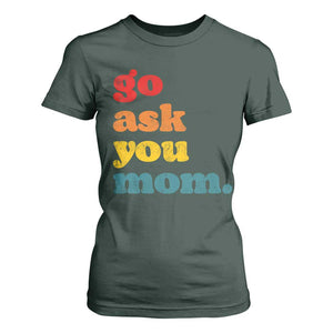 Go Ask Your Mom T Shirt For Women Funny Dad Quote Fathers Day Family Humor