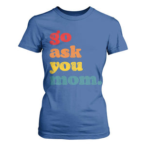 Go Ask Your Mom T Shirt For Women Funny Dad Quote Fathers Day Family Humor