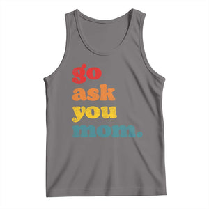 Go Ask Your Mom Tank Top Funny Dad Quote Fathers Day Family Humor TS11 Deep Heather Print Your Wear