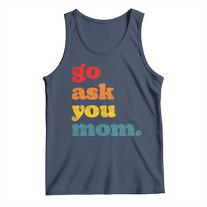 Go Ask Your Mom Tank Top Funny Dad Quote Fathers Day Family Humor TS11 Navy Print Your Wear