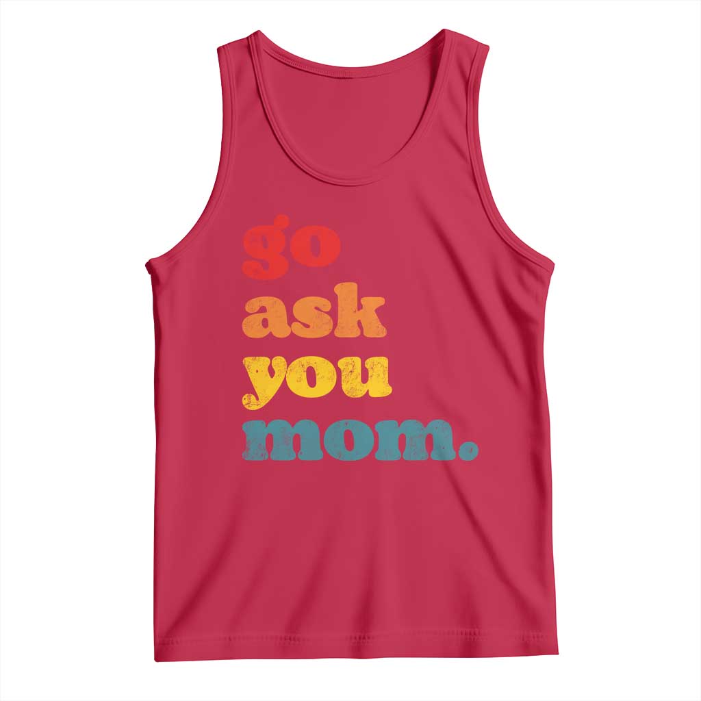 Go Ask Your Mom Tank Top Funny Dad Quote Fathers Day Family Humor TS11 Red Print Your Wear
