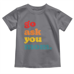 Go Ask Your Mom Toddler T Shirt Funny Dad Quote Fathers Day Family Humor