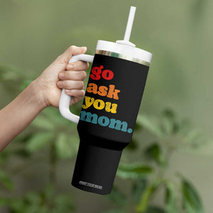 Go Ask Your Mom Tumbler With Handle Funny Dad Quote Fathers Day Family Humor TS11 Print Your Wear