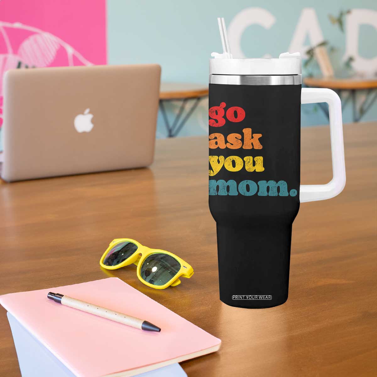 Go Ask Your Mom Tumbler With Handle Funny Dad Quote Fathers Day Family Humor TS11 Print Your Wear