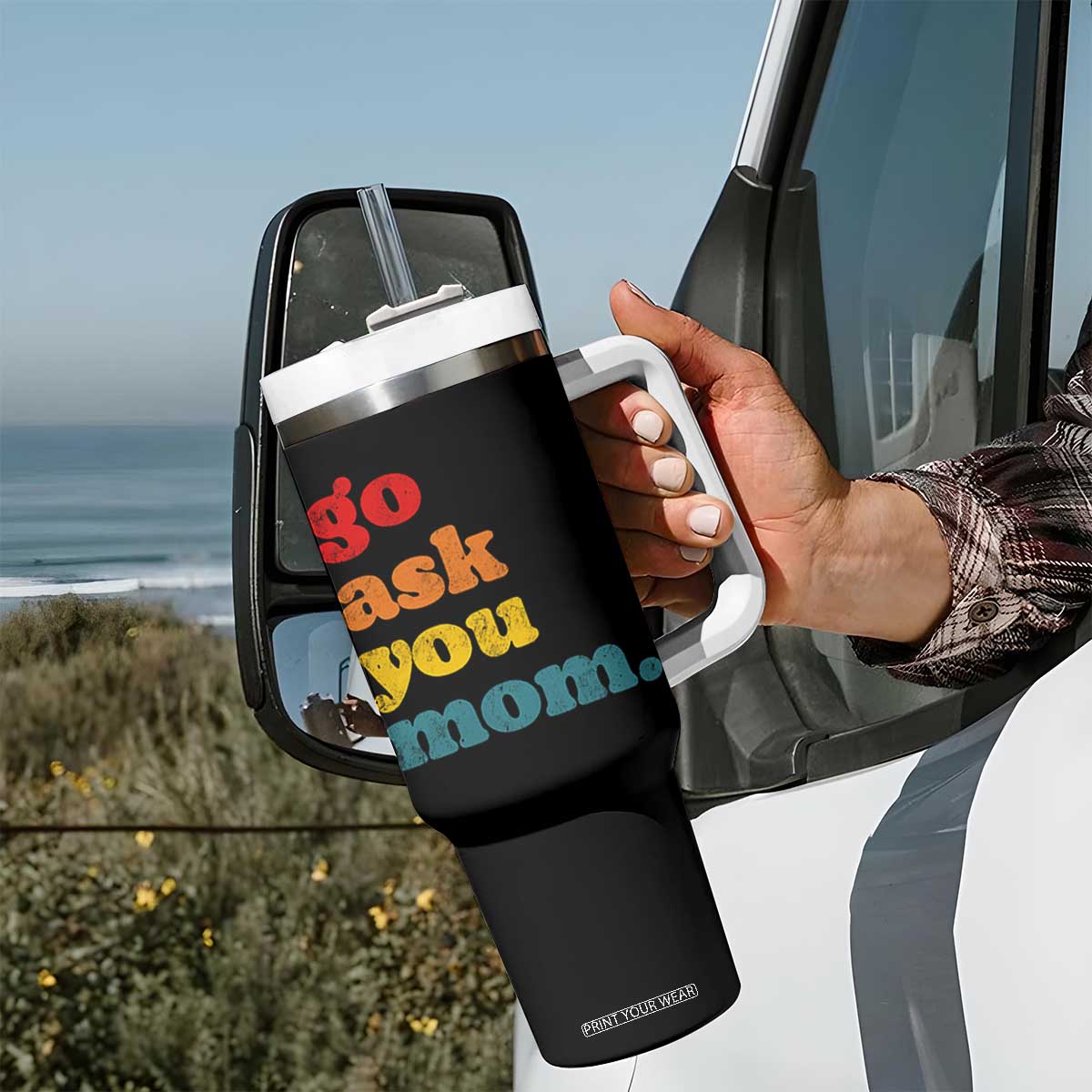 Go Ask Your Mom Tumbler With Handle Funny Dad Quote Fathers Day Family Humor TS11 Print Your Wear