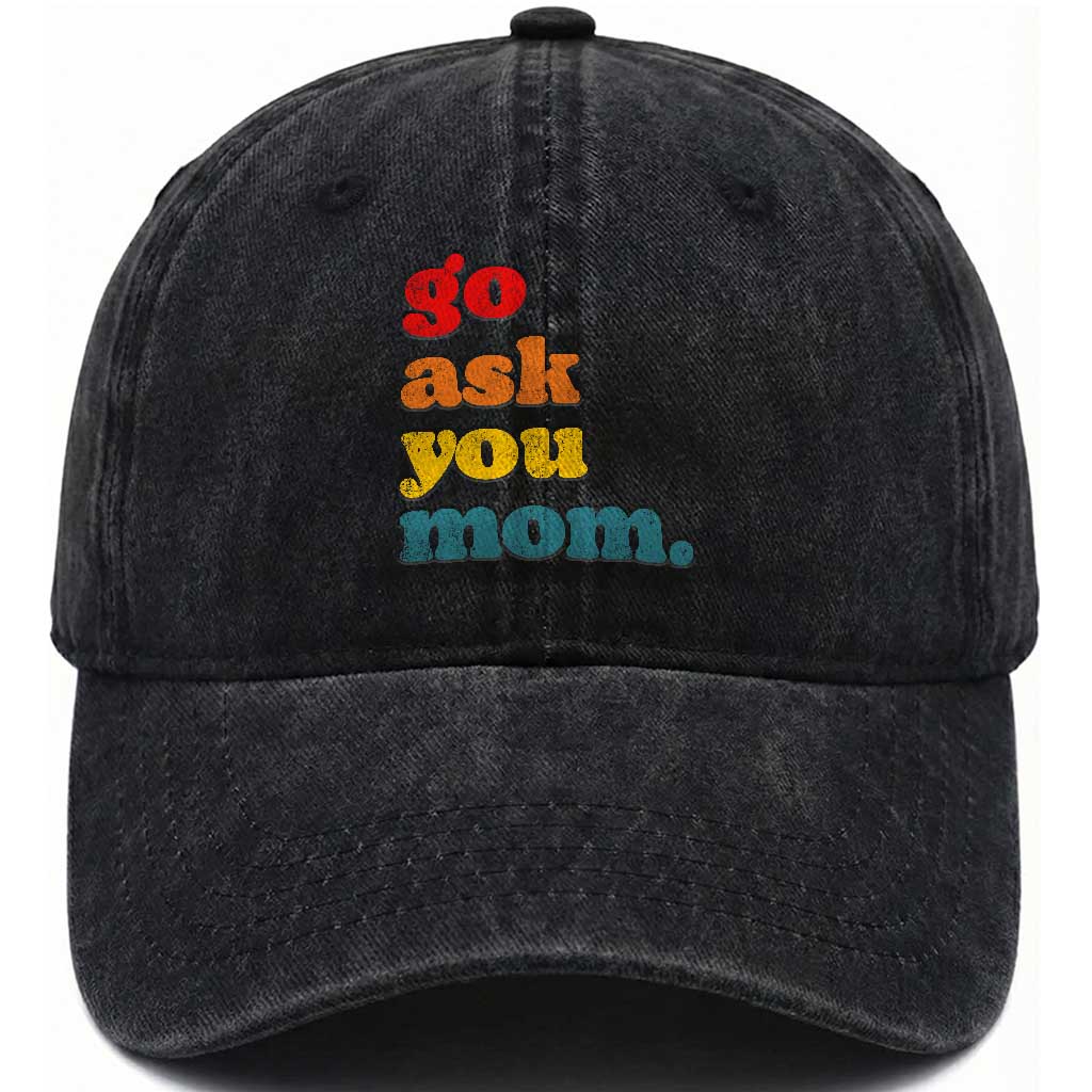 Go Ask Your Mom Washed Cotton Baseball Cap Funny Dad Quote Fathers Day Family Humor