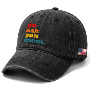 Go Ask Your Mom Washed Cotton Baseball Cap Funny Dad Quote Fathers Day Family Humor