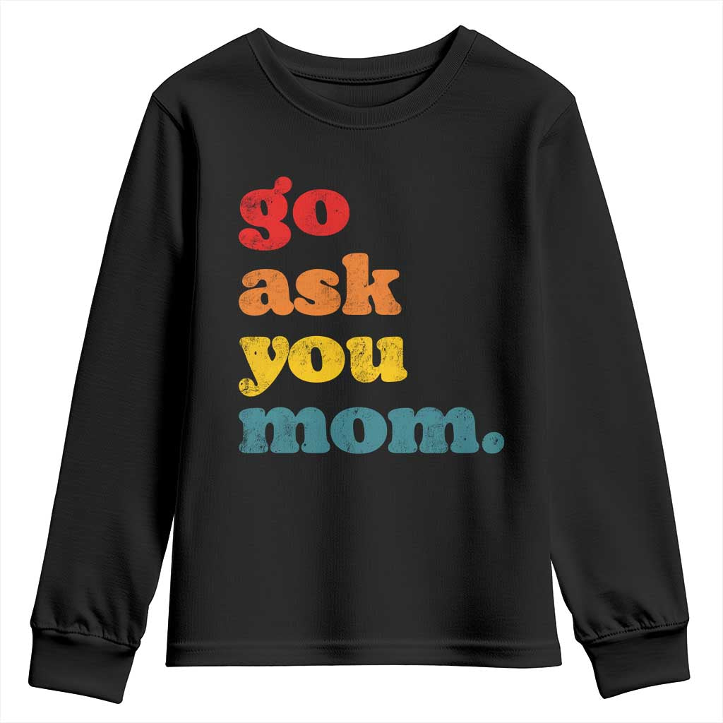 Go Ask Your Mom Youth Sweatshirt Funny Dad Quote Fathers Day Family Humor TS11 Black Print Your Wear