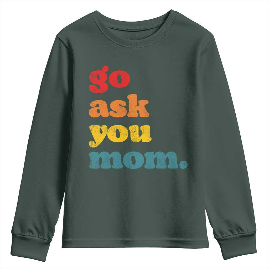 Go Ask Your Mom Youth Sweatshirt Funny Dad Quote Fathers Day Family Humor TS11 Dark Forest Green Print Your Wear