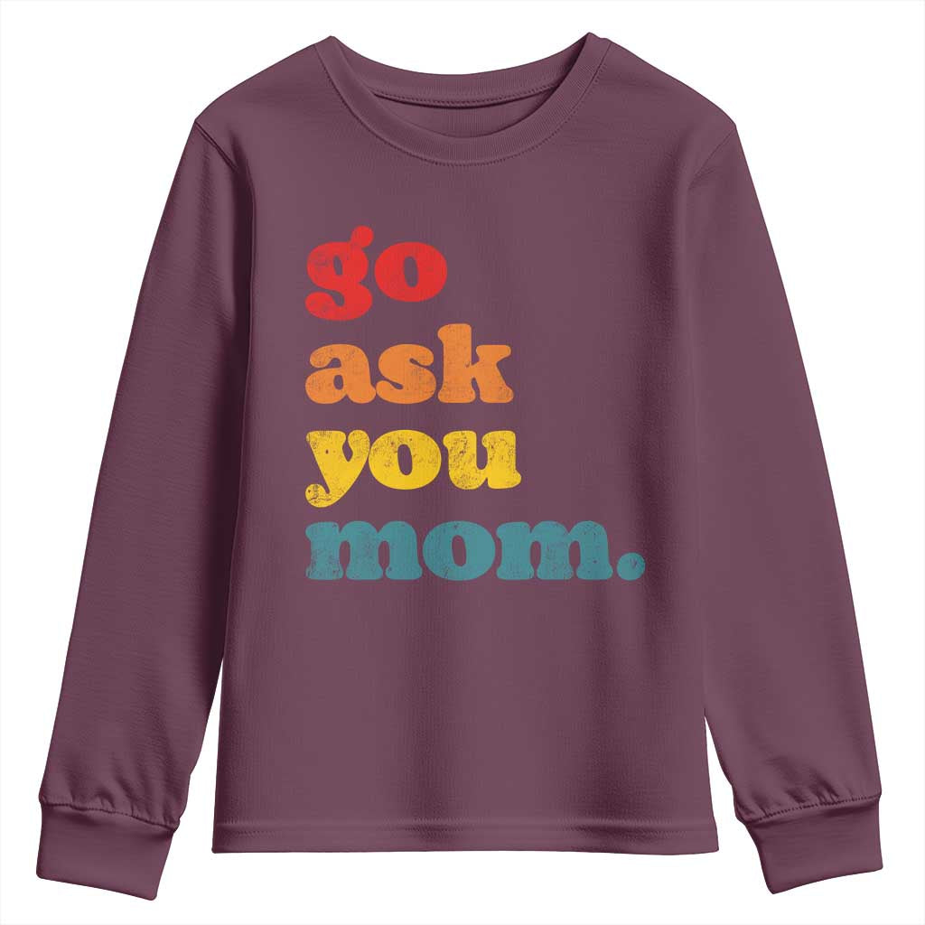 Go Ask Your Mom Youth Sweatshirt Funny Dad Quote Fathers Day Family Humor TS11 Maroon Print Your Wear