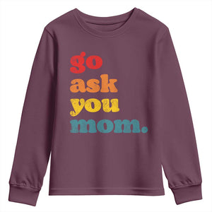 Go Ask Your Mom Youth Sweatshirt Funny Dad Quote Fathers Day Family Humor TS11 Maroon Print Your Wear