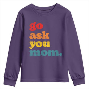 Go Ask Your Mom Youth Sweatshirt Funny Dad Quote Fathers Day Family Humor TS11 Purple Print Your Wear