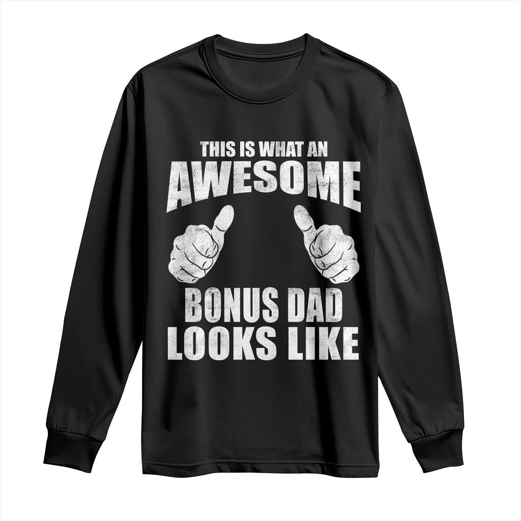 This Is What An Awesome Bonus Dad Looks Like Long Sleeve Shirt Funny Step Dad Fathers Day Gifts TS11 Black Print Your Wear