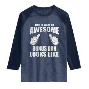 This Is What An Awesome Bonus Dad Looks Like Raglan Shirt Funny Step Dad Fathers Day Gifts TS11 Heather Denim Navy Print Your Wear