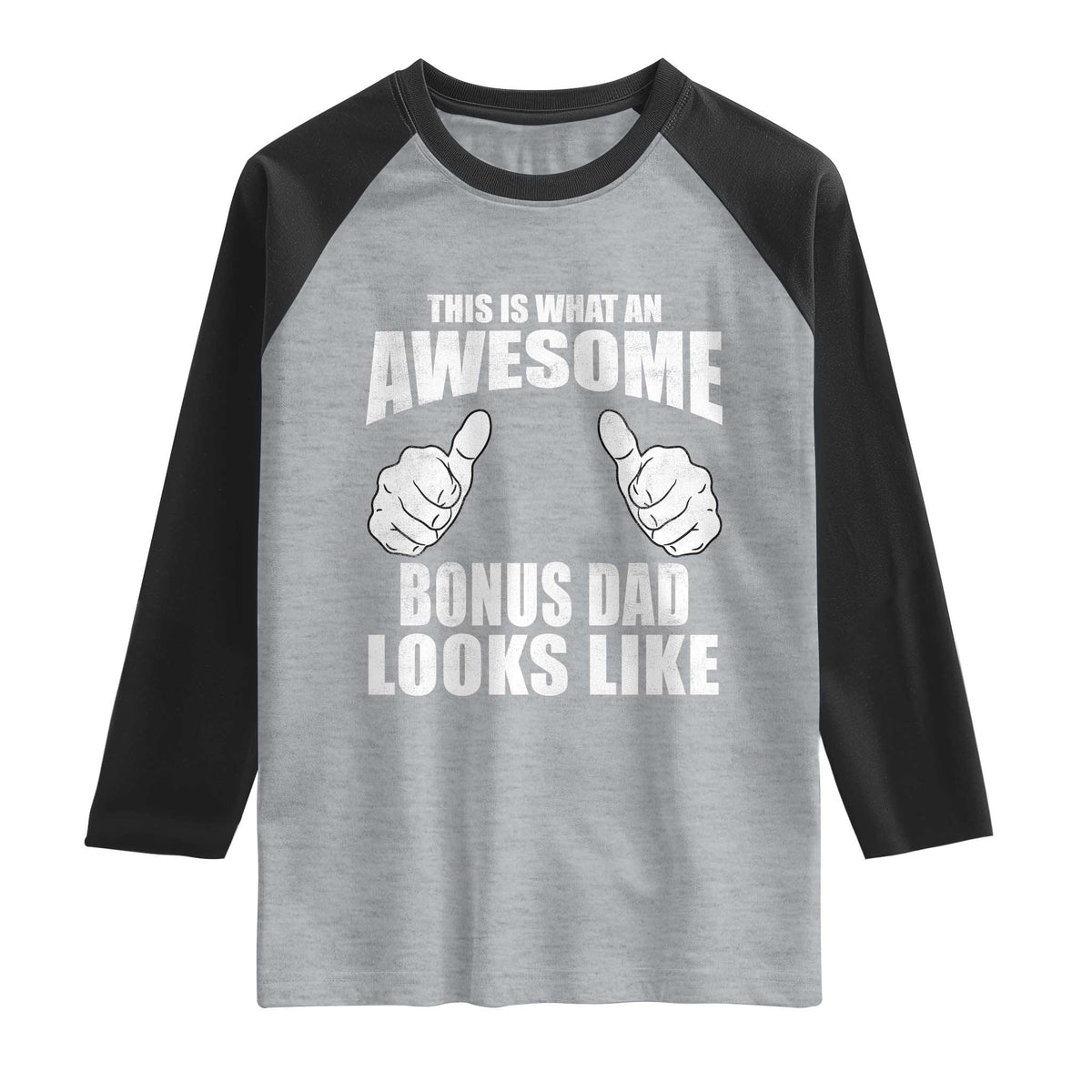 This Is What An Awesome Bonus Dad Looks Like Raglan Shirt Funny Step Dad Fathers Day Gifts TS11 Heather Gray Black Print Your Wear