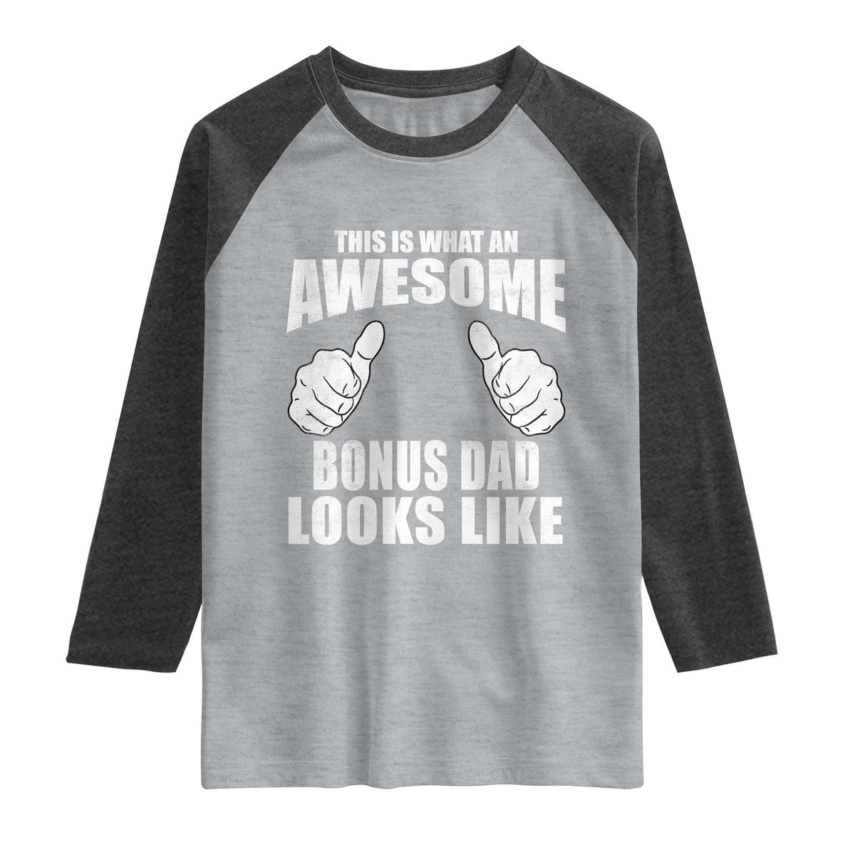 This Is What An Awesome Bonus Dad Looks Like Raglan Shirt Funny Step Dad Fathers Day Gifts TS11 Heather Gray Heather Charcoal Print Your Wear