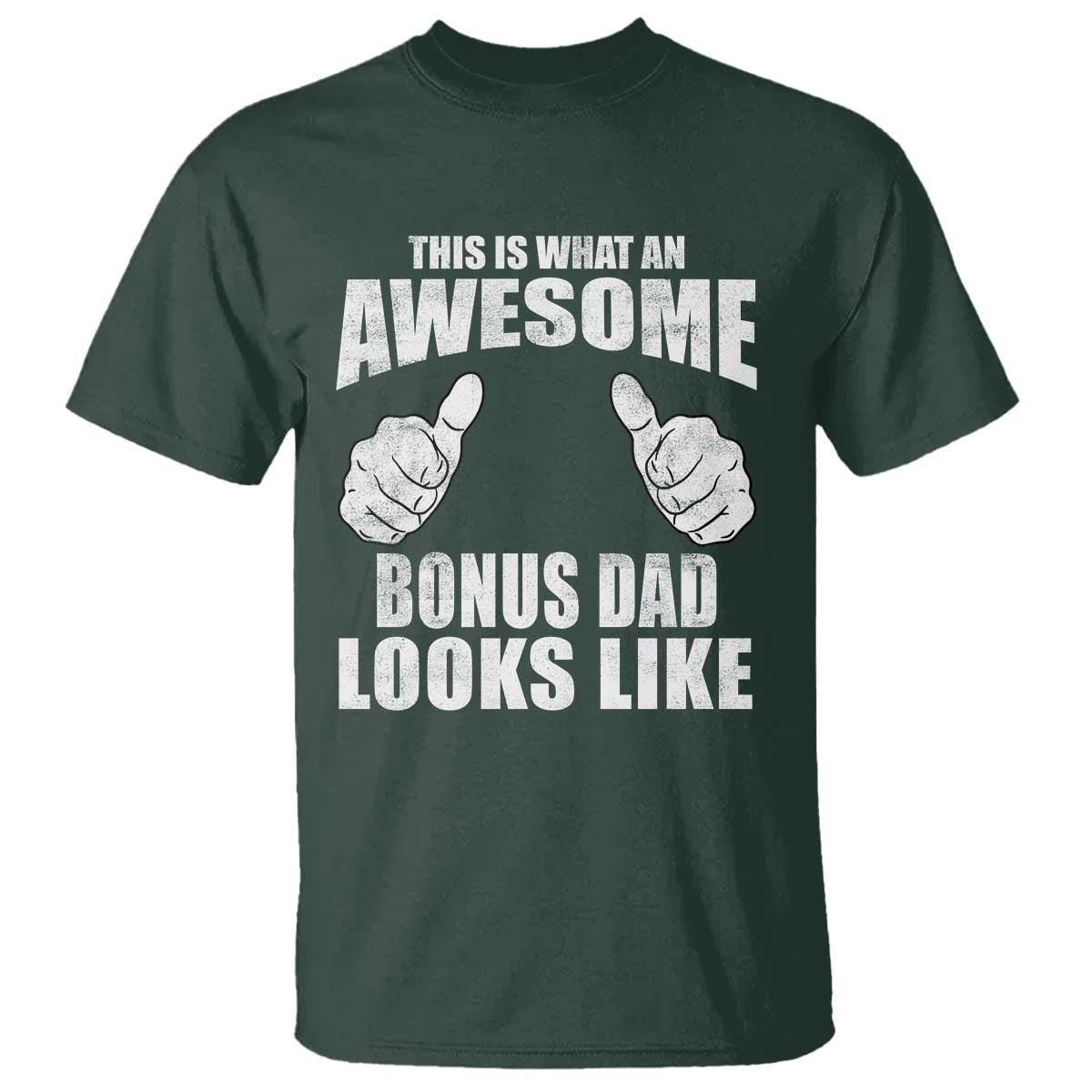 This Is What An Awesome Bonus Dad Looks Like T Shirt Funny Step Dad Fathers Day Gifts TS11 Dark Forest Green Print Your Wear