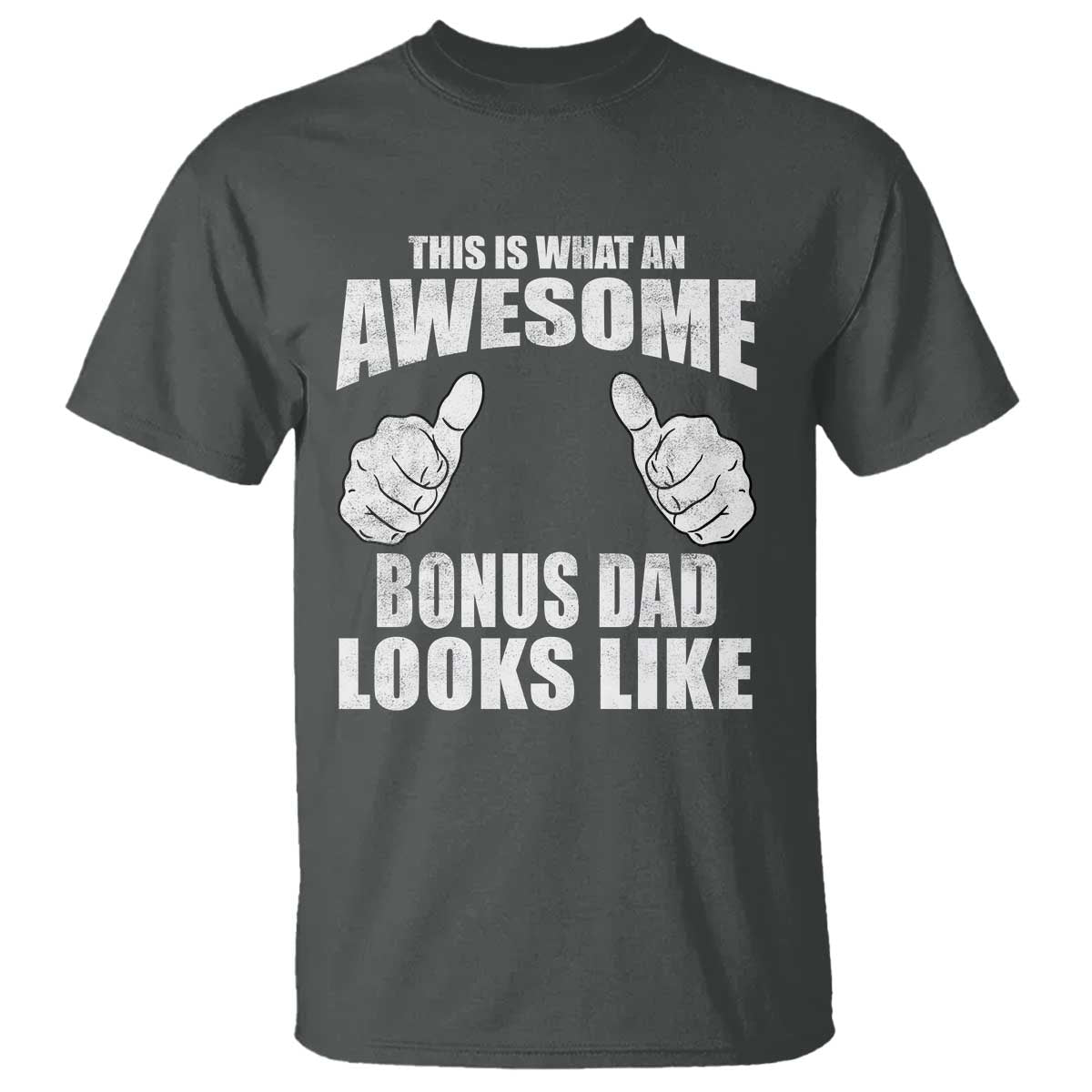 This Is What An Awesome Bonus Dad Looks Like T Shirt Funny Step Dad Fathers Day Gifts TS11 Dark Heather Print Your Wear