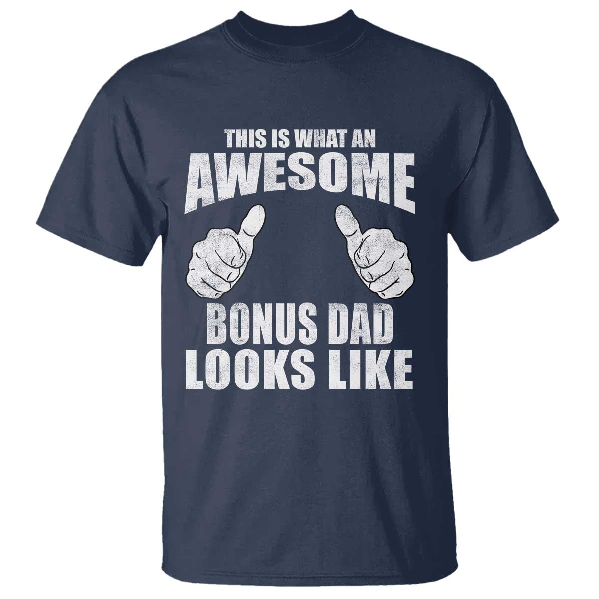 This Is What An Awesome Bonus Dad Looks Like T Shirt Funny Step Dad Fathers Day Gifts TS11 Navy Print Your Wear