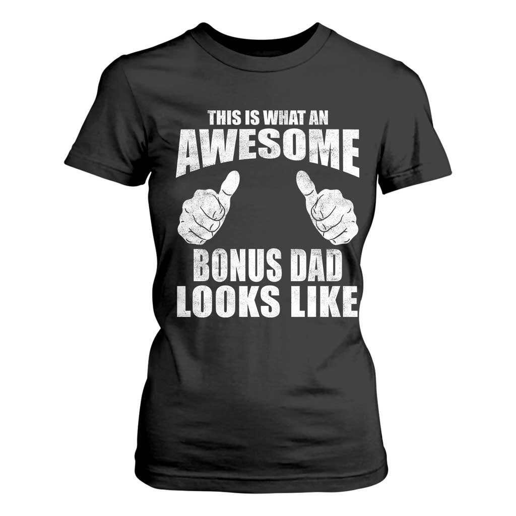 This Is What An Awesome Bonus Dad Looks Like T Shirt For Women Funny Step Dad Fathers Day Gifts TS11 Black Print Your Wear