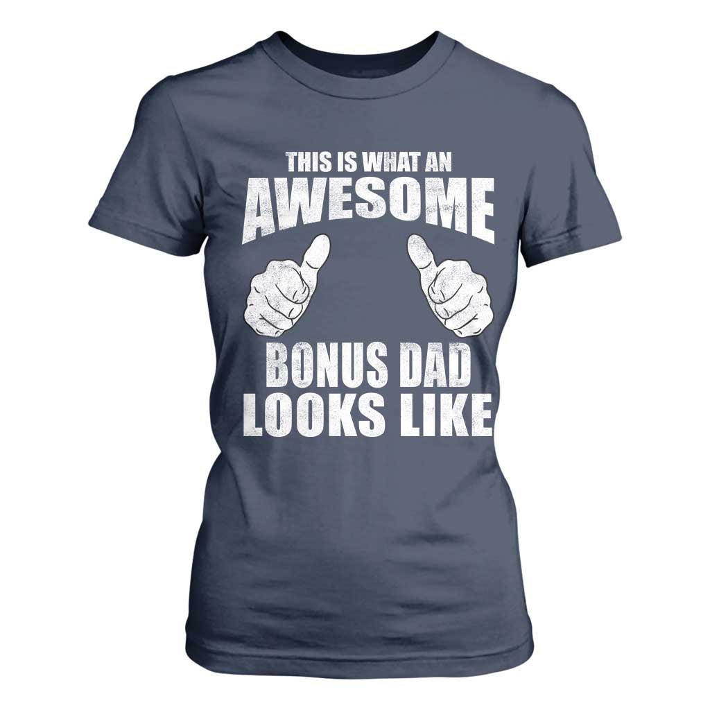 This Is What An Awesome Bonus Dad Looks Like T Shirt For Women Funny Step Dad Fathers Day Gifts TS11 Navy Print Your Wear