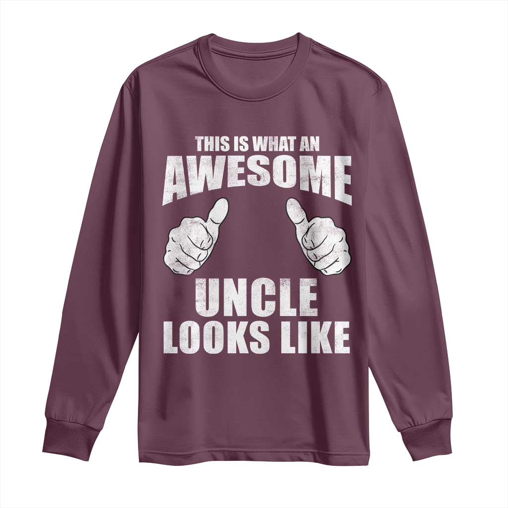 This Is What An Awesome Uncle Looks Like Long Sleeve Shirt Funny Fathers Day Gifts TS11 Maroon Print Your Wear