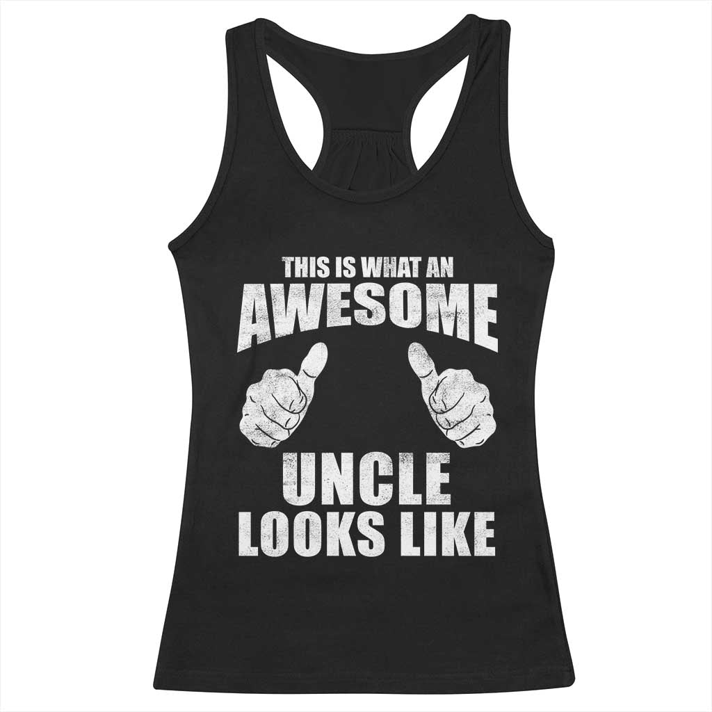 This Is What An Awesome Uncle Looks Like Racerback Tank Top Funny Fathers Day Gifts TS11 Black Print Your Wear