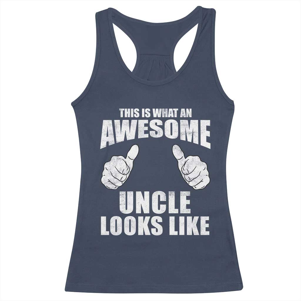 This Is What An Awesome Uncle Looks Like Racerback Tank Top Funny Fathers Day Gifts TS11 Navy Print Your Wear