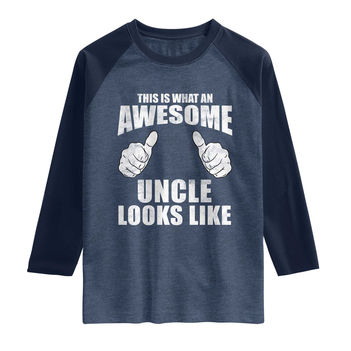 This Is What An Awesome Uncle Looks Like Raglan Shirt Funny Fathers Day Gifts TS11 Heather Denim Navy Print Your Wear