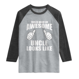 This Is What An Awesome Uncle Looks Like Raglan Shirt Funny Fathers Day Gifts TS11 Heather Gray Heather Charcoal Print Your Wear