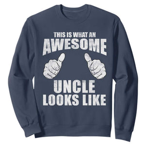 This Is What An Awesome Uncle Looks Like Sweatshirt Funny Fathers Day Gifts TS11 Navy Print Your Wear