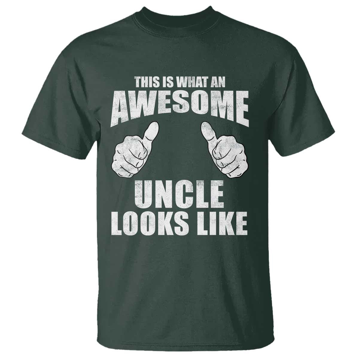 This Is What An Awesome Uncle Looks Like T Shirt Funny Fathers Day Gifts TS11 Dark Forest Green Print Your Wear