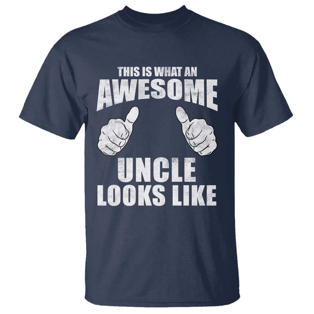 This Is What An Awesome Uncle Looks Like T Shirt Funny Fathers Day Gifts TS11 Navy Print Your Wear