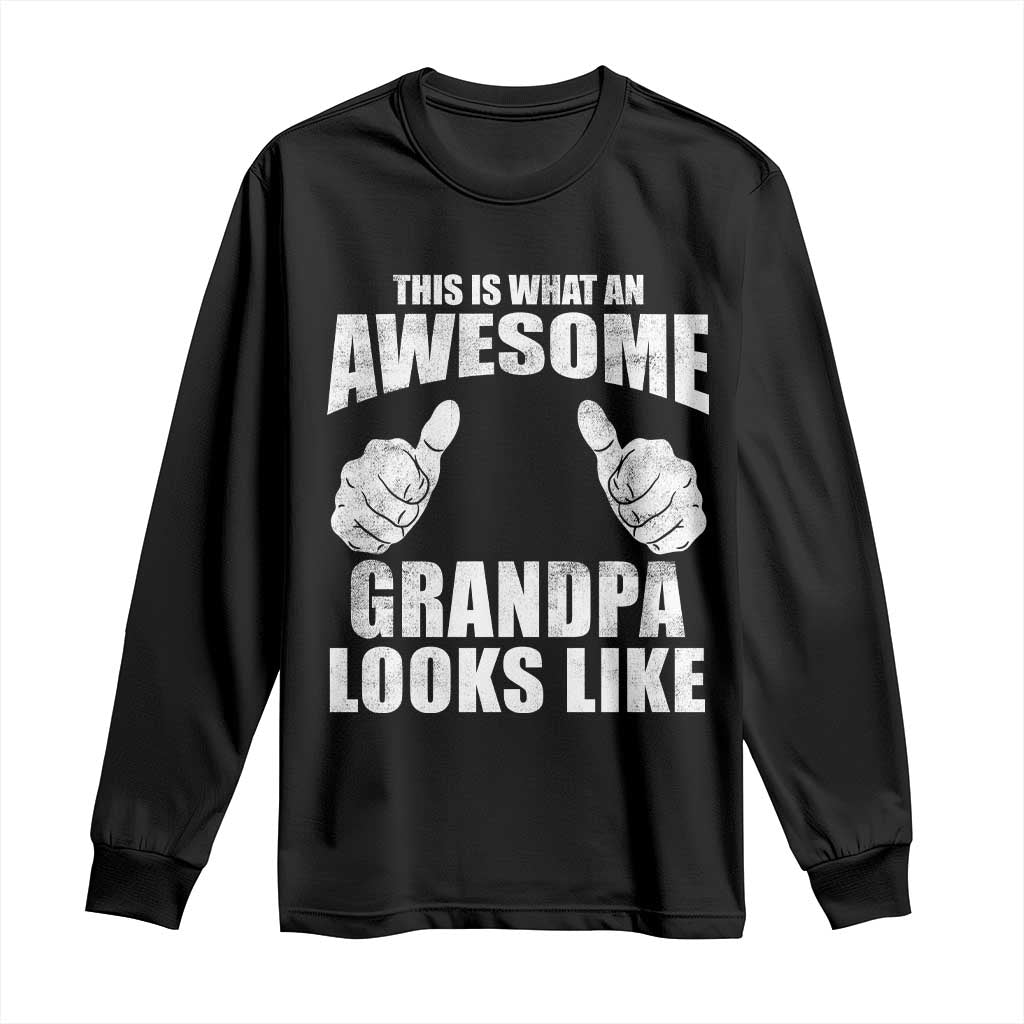 This Is What An Awesome Grandpa Looks Like Long Sleeve Shirt Funny Fathers Day Gifts TS11 Black Print Your Wear
