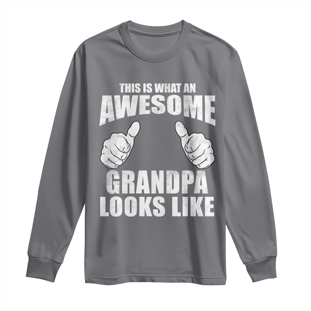 This Is What An Awesome Grandpa Looks Like Long Sleeve Shirt Funny Fathers Day Gifts TS11 Charcoal Print Your Wear