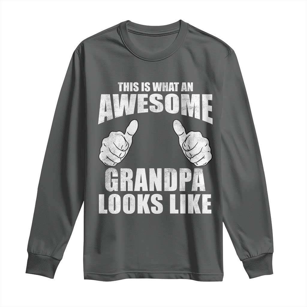 This Is What An Awesome Grandpa Looks Like Long Sleeve Shirt Funny Fathers Day Gifts TS11 Dark Heather Print Your Wear