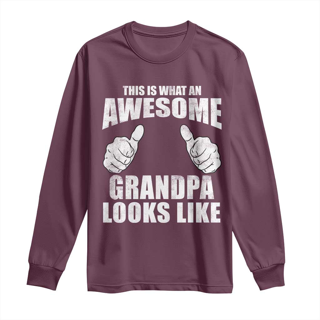 This Is What An Awesome Grandpa Looks Like Long Sleeve Shirt Funny Fathers Day Gifts TS11 Maroon Print Your Wear
