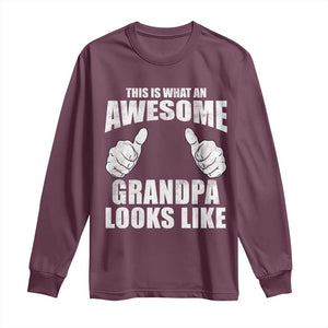 This Is What An Awesome Grandpa Looks Like Long Sleeve Shirt Funny Fathers Day Gifts TS11 Maroon Print Your Wear