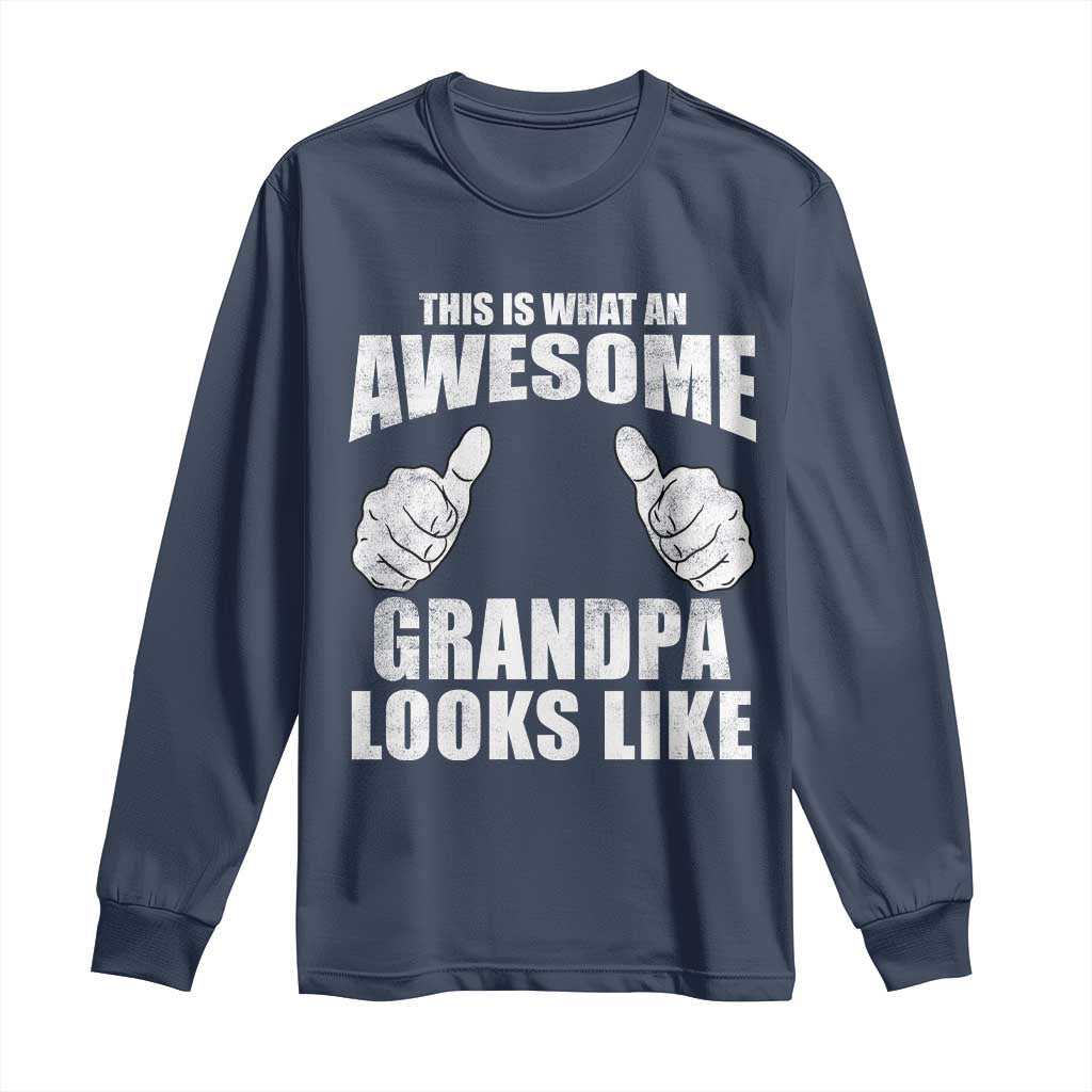 This Is What An Awesome Grandpa Looks Like Long Sleeve Shirt Funny Fathers Day Gifts TS11 Navy Print Your Wear