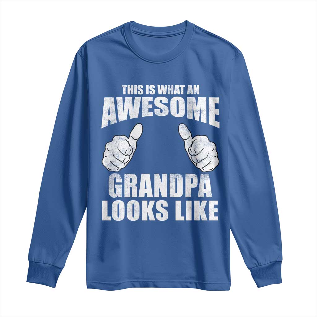 This Is What An Awesome Grandpa Looks Like Long Sleeve Shirt Funny Fathers Day Gifts TS11 Royal Blue Print Your Wear
