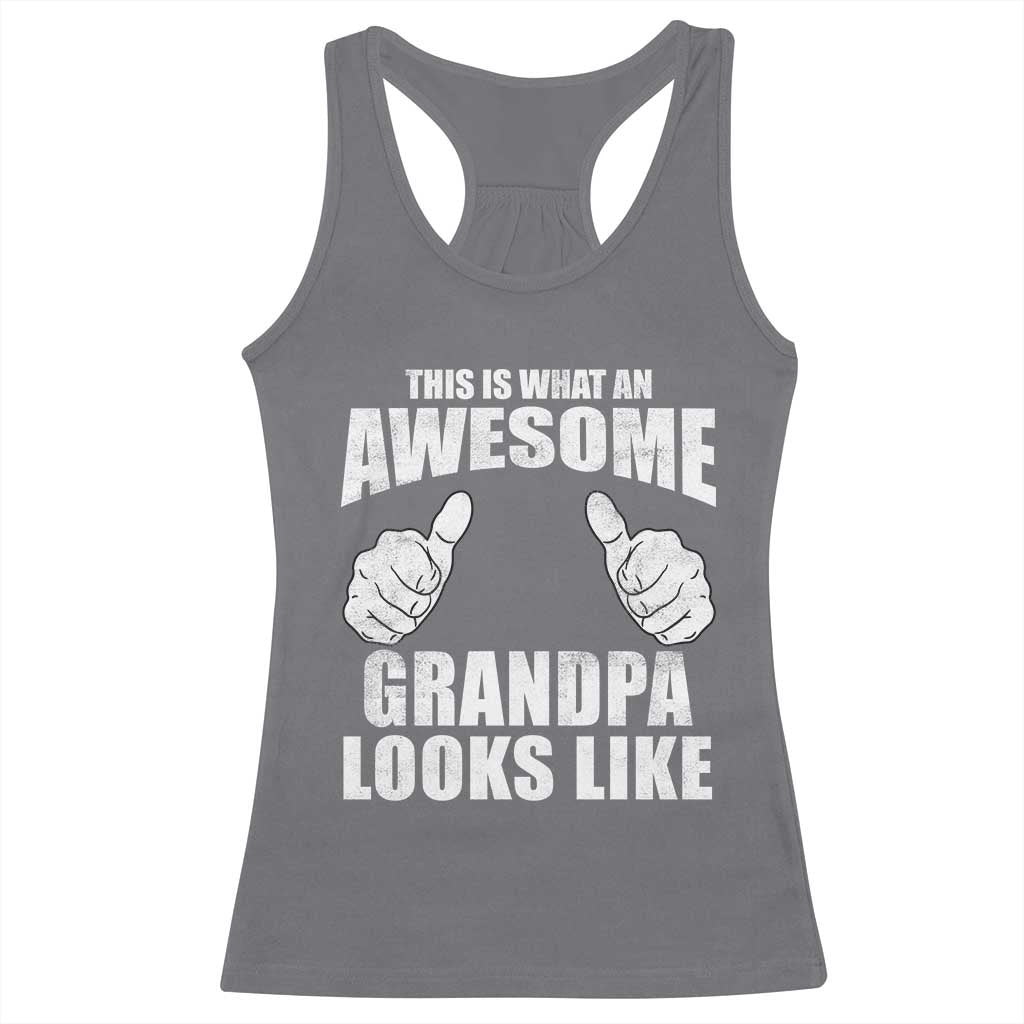 This Is What An Awesome Grandpa Looks Like Racerback Tank Top Funny Fathers Day Gifts TS11 Charcoal Print Your Wear